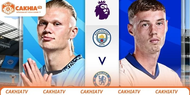 Manchester City vs Chelsea - Đối Đầu Đại Chiến Tâm Điểm Ngoại hạng Anh 1 Manchester City vs Chelsea